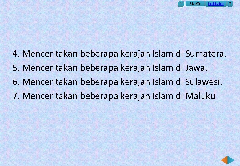 SK-KD Indikator 4. Menceritakan beberapa kerajan Islam di Sumatera. 5. Menceritakan beberapa kerajan Islam