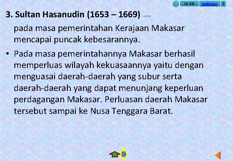SK-KD Indikator 3. Sultan Hasanudin (1653 – 1669) pada masa pemerintahan Kerajaan Makasar mencapai