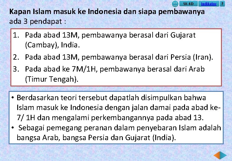 SK-KD Indikator Kapan Islam masuk ke Indonesia dan siapa pembawanya ada 3 pendapat :