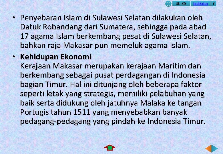SK-KD Indikator ? • Penyebaran Islam di Sulawesi Selatan dilakukan oleh Datuk Robandang dari