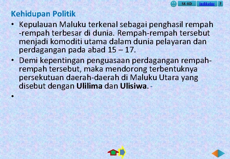 SK-KD Indikator Kehidupan Politik • Kepulauan Maluku terkenal sebagai penghasil rempah -rempah terbesar di