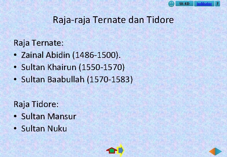 SK-KD Raja-raja Ternate dan Tidore Raja Ternate: • Zainal Abidin (1486 -1500). Zainal Abidin