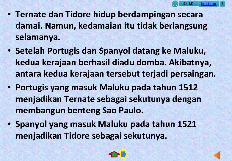 SK-KD Indikator • Ternate dan Tidore hidup berdampingan secara damai. Namun, kedamaian itu tidak