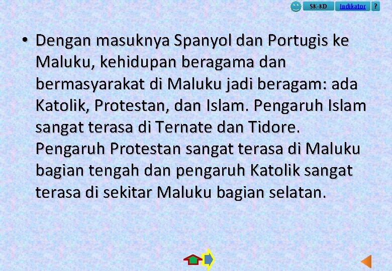 SK-KD Indikator • Dengan masuknya Spanyol dan Portugis ke Maluku, kehidupan beragama dan bermasyarakat