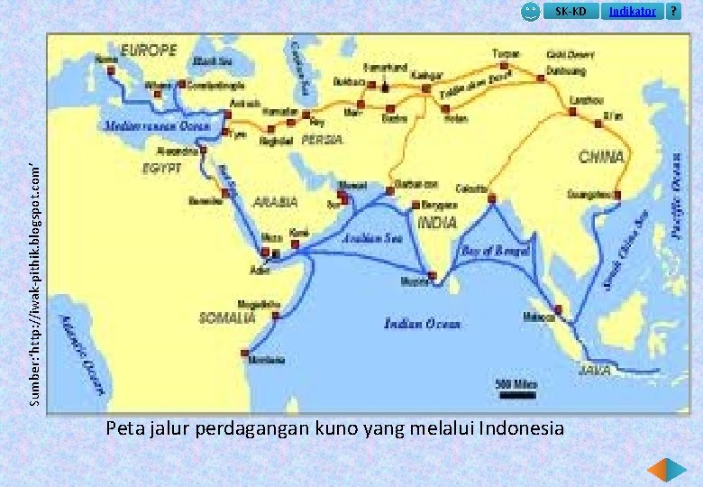 Sumber: ‘http: //iwak-pithik. blogspot. com’ SK-KD Peta jalur perdagangan kuno yang melalui Indonesia Indikator