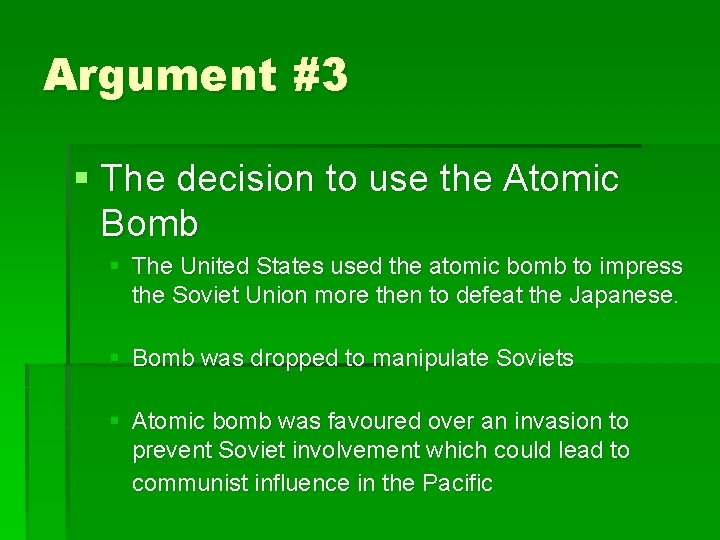 Argument #3 § The decision to use the Atomic Bomb § The United States