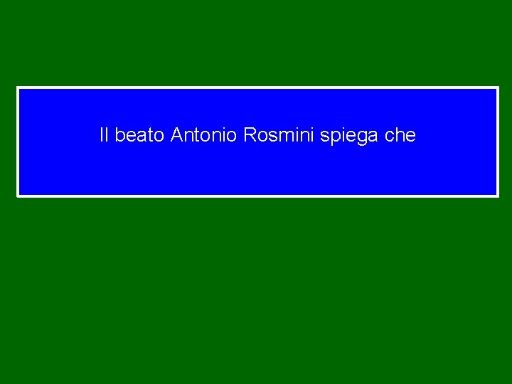 Il beato Antonio Rosmini spiega che 