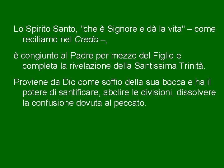 Lo Spirito Santo, "che è Signore e dà la vita" – come recitiamo nel