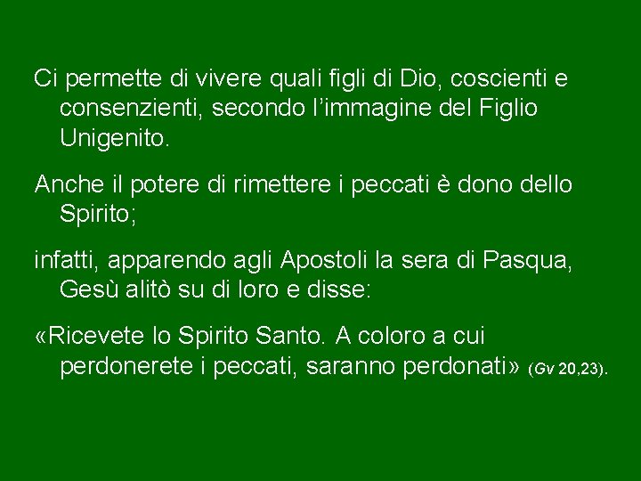 Ci permette di vivere quali figli di Dio, coscienti e consenzienti, secondo l’immagine del