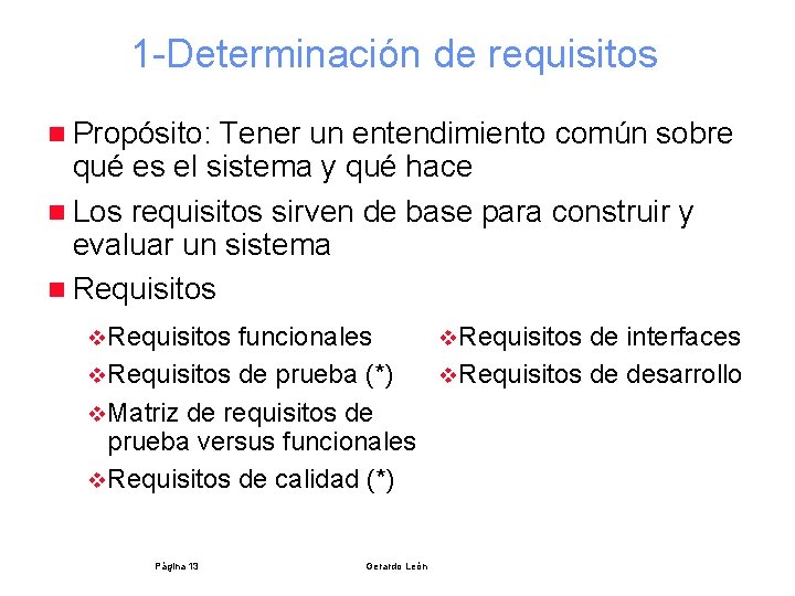 1 -Determinación de requisitos n Propósito: Tener un entendimiento común sobre qué es el