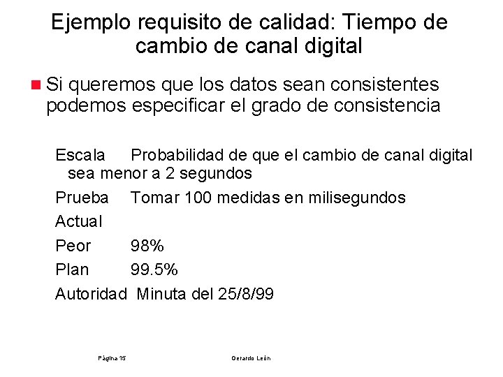 Ejemplo requisito de calidad: Tiempo de cambio de canal digital n Si queremos que