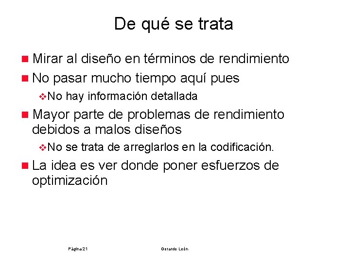 De qué se trata n Mirar al diseño en términos de rendimiento n No