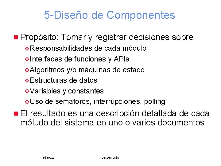 5 -Diseño de Componentes n Propósito: Tomar y registrar decisiones sobre v. Responsabilidades de