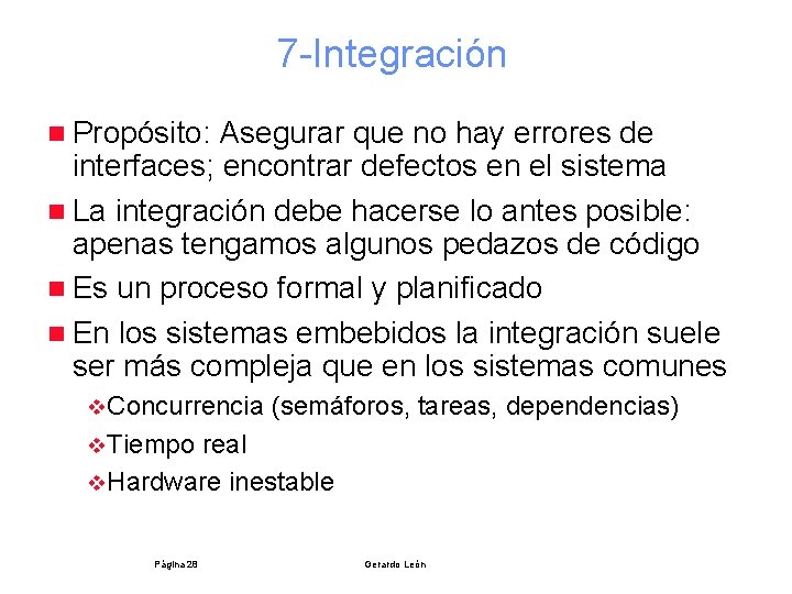 7 -Integración n Propósito: Asegurar que no hay errores de interfaces; encontrar defectos en