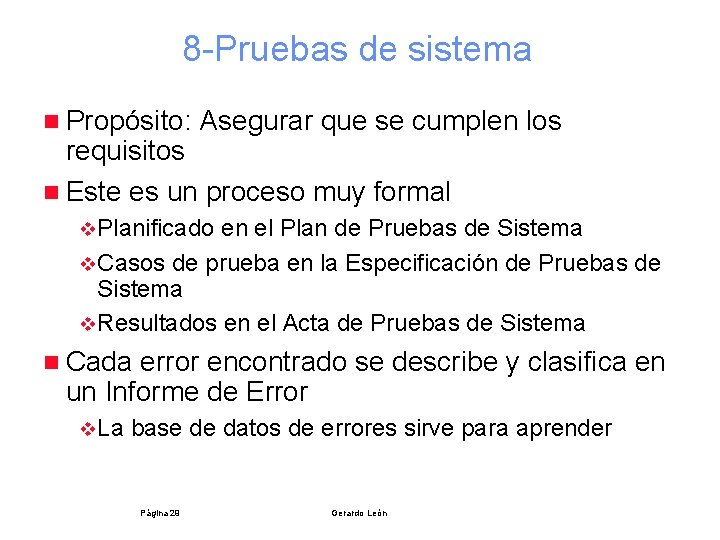 8 -Pruebas de sistema n Propósito: Asegurar que se cumplen los requisitos n Este