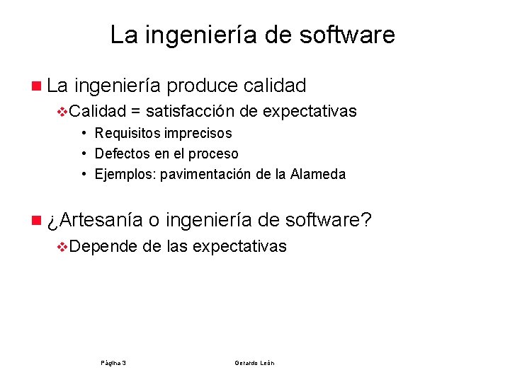 La ingeniería de software n La ingeniería produce calidad v. Calidad = satisfacción de