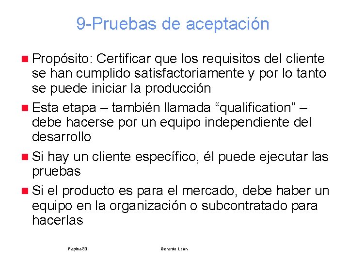 9 -Pruebas de aceptación n Propósito: Certificar que los requisitos del cliente se han