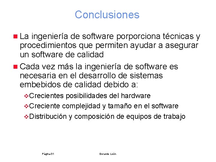 Conclusiones n La ingeniería de software porporciona técnicas y procedimientos que permiten ayudar a