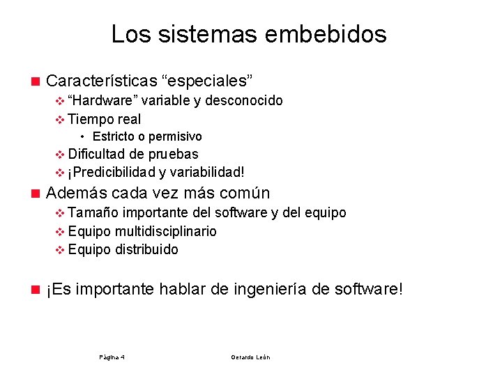 Los sistemas embebidos n Características “especiales” v “Hardware” variable y desconocido v Tiempo real