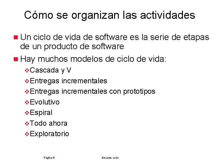 Cómo se organizan las actividades n Un ciclo de vida de software es la