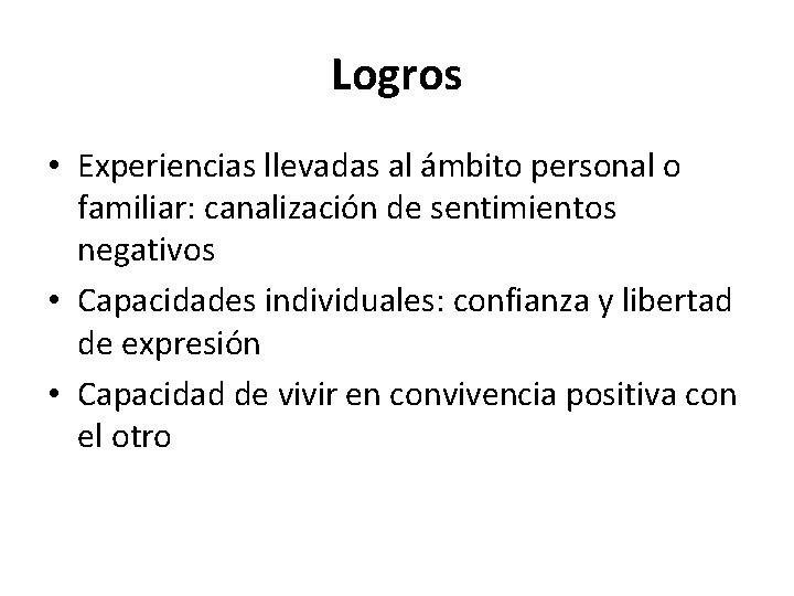 Logros • Experiencias llevadas al ámbito personal o familiar: canalización de sentimientos negativos •