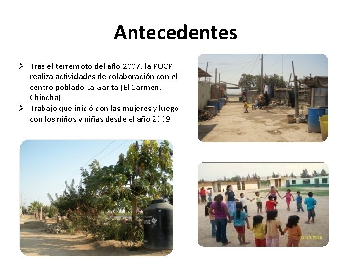 Antecedentes Ø Tras el terremoto del año 2007, la PUCP realiza actividades de colaboración