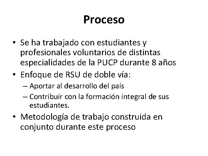 Proceso • Se ha trabajado con estudiantes y profesionales voluntarios de distintas especialidades de