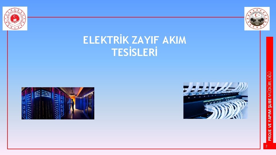 PROJE VE YAPIM ŞUBE MÜDÜRLÜĞÜ ELEKTRİK ZAYIF AKIM TESİSLERİ 2 