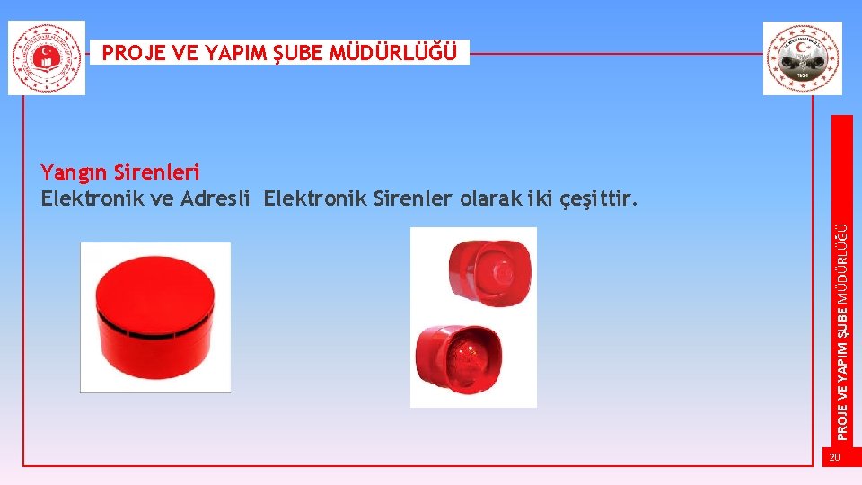 PROJE VE YAPIM ŞUBE MÜDÜRLÜĞÜ Yangın Sirenleri Elektronik ve Adresli Elektronik Sirenler olarak iki