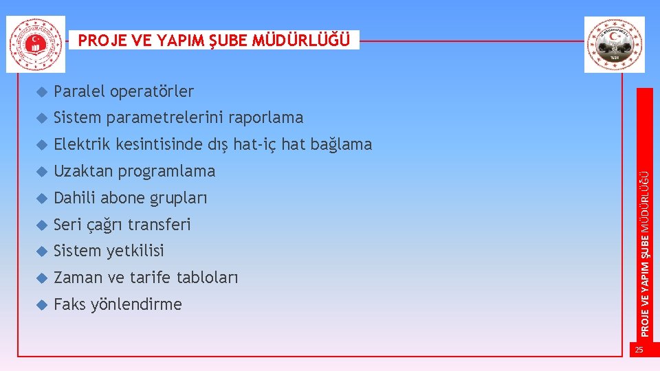  Paralel operatörler Sistem parametrelerini raporlama Elektrik kesintisinde dış hat-iç hat bağlama Uzaktan programlama