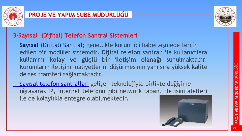 PROJE VE YAPIM ŞUBE MÜDÜRLÜĞÜ Sayısal (Dijital) Santral; genellikle kurum içi haberleşmede tercih edilen