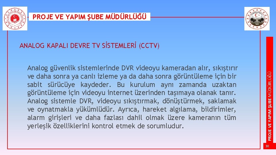 PROJE VE YAPIM ŞUBE MÜDÜRLÜĞÜ Analog güvenlik sistemlerinde DVR videoyu kameradan alır, sıkıştırır ve