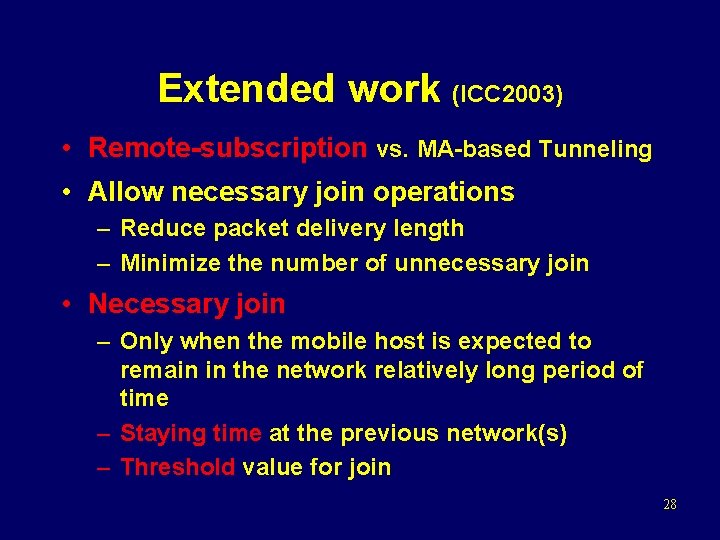 Extended work (ICC 2003) • Remote-subscription vs. MA-based Tunneling • Allow necessary join operations
