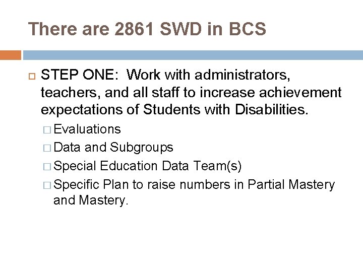 There are 2861 SWD in BCS STEP ONE: Work with administrators, teachers, and all