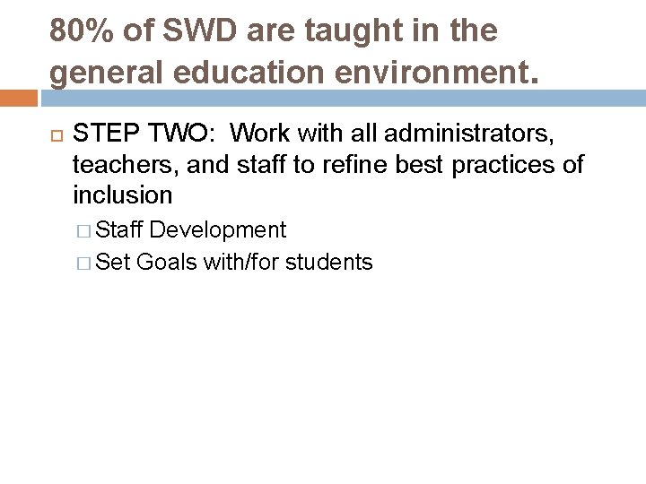 80% of SWD are taught in the general education environment. STEP TWO: Work with