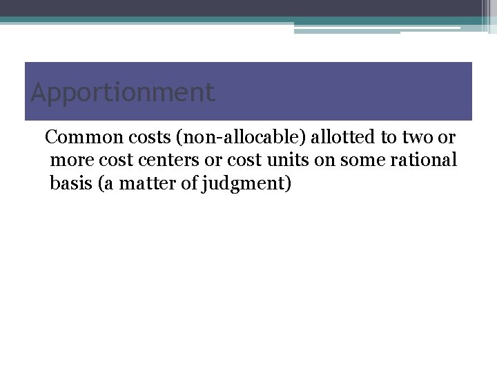 Apportionment Common costs (non-allocable) allotted to two or more cost centers or cost units