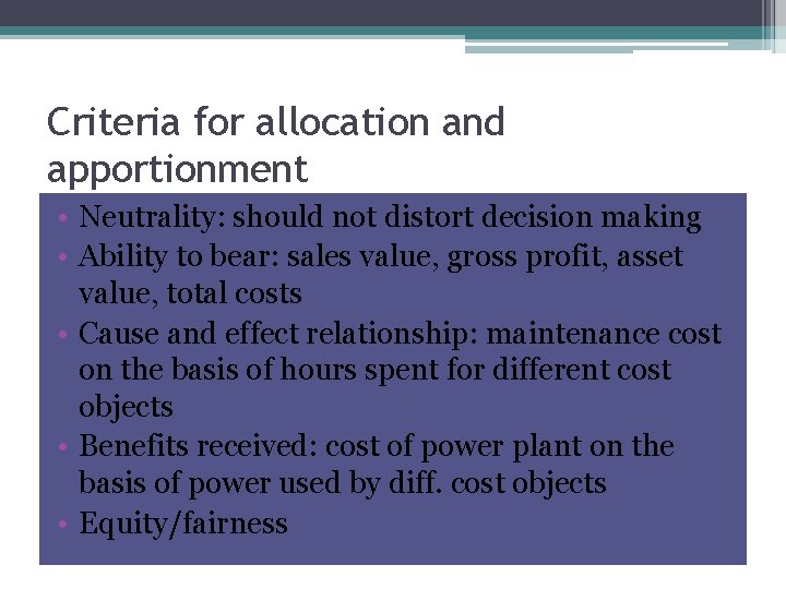 Criteria for allocation and apportionment • Neutrality: should not distort decision making • Ability
