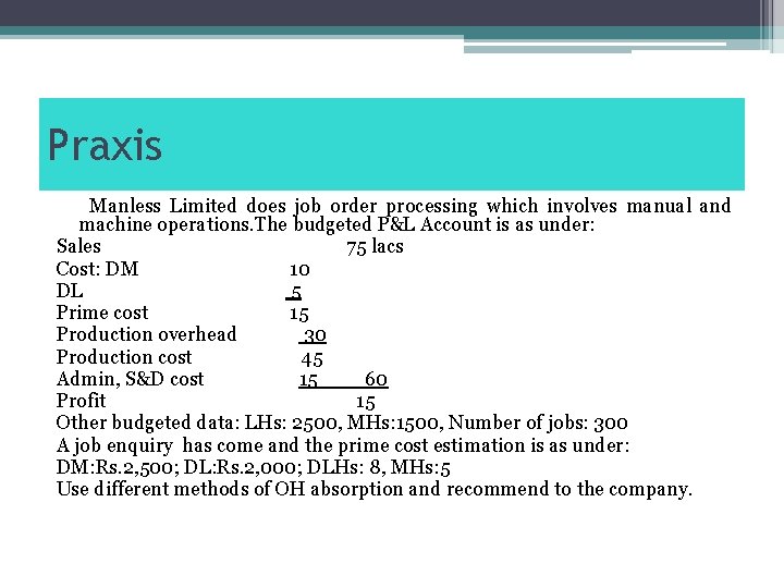 Praxis Manless Limited does job order processing which involves manual and machine operations. The