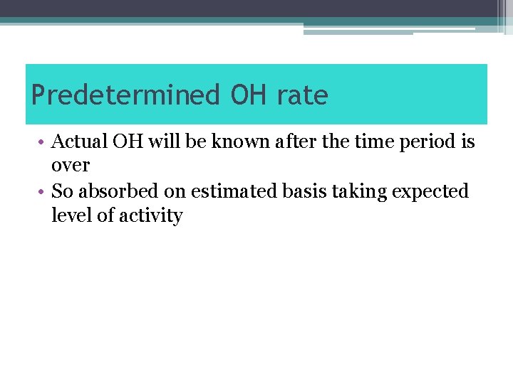 Predetermined OH rate • Actual OH will be known after the time period is