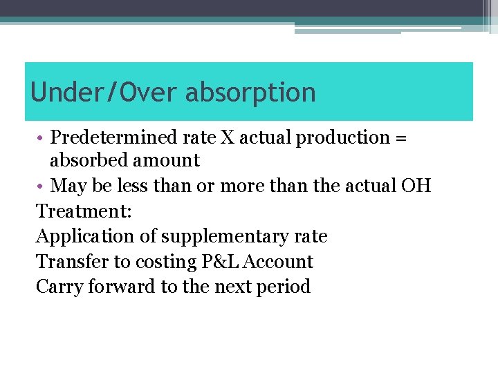 Under/Over absorption • Predetermined rate X actual production = absorbed amount • May be