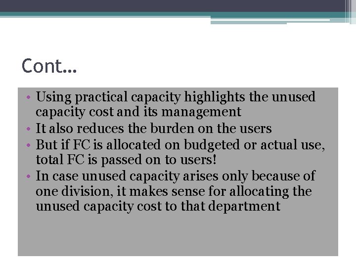 Cont… • Using practical capacity highlights the unused capacity cost and its management •