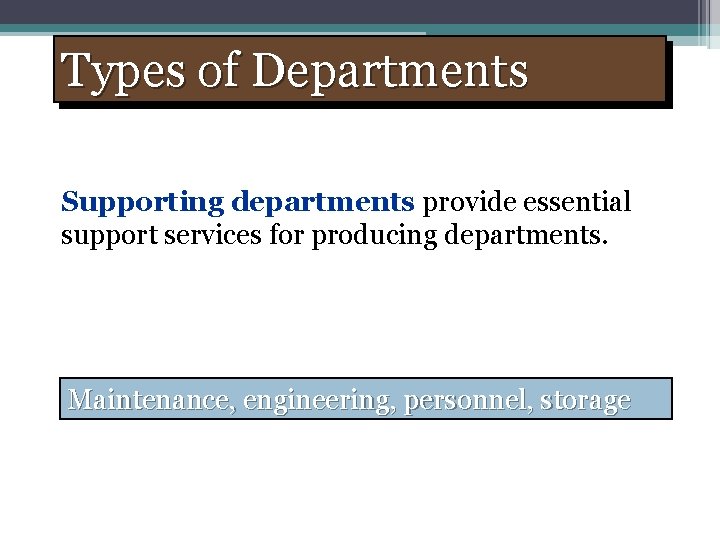 Types of Departments Supporting departments provide essential support services for producing departments. Maintenance, engineering,