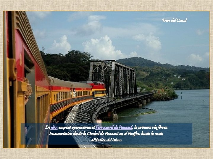 Tren del Canal En 1855 empezó operaciones el Ferrocarril de Panamá, la primera vía