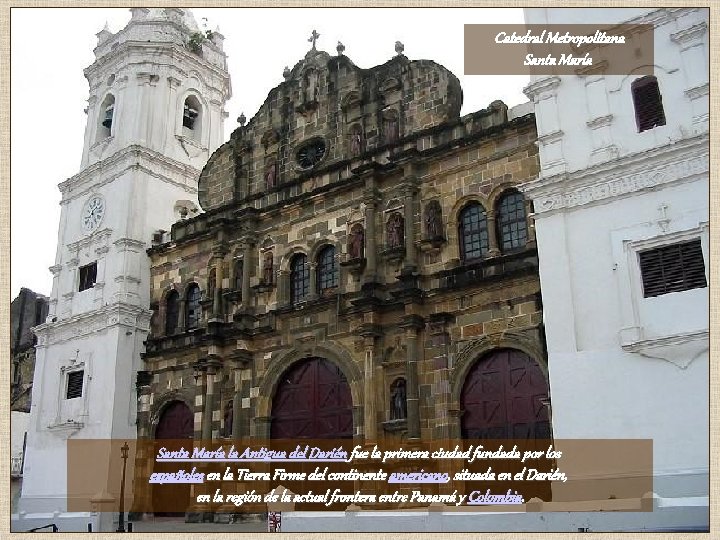 Catedral Metropolitana Santa María la Antigua del Darién fue la primera ciudad fundada por