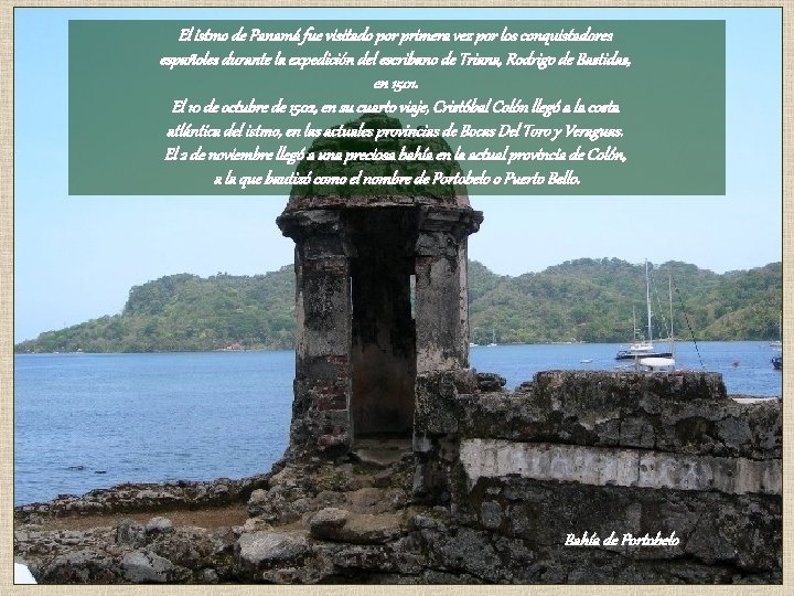 El istmo de Panamá fue visitado por primera vez por los conquistadores españoles durante