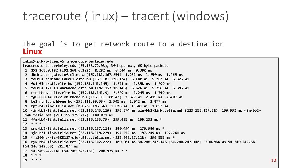 traceroute (linux) – tracert (windows) The goal is to get network route to a traceroute (linux) – tracert (windows) The goal is to get network route to a