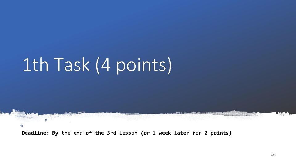 1 th Task (4 points) Deadline: By the end of the 3 rd lesson 1 th Task (4 points) Deadline: By the end of the 3 rd lesson