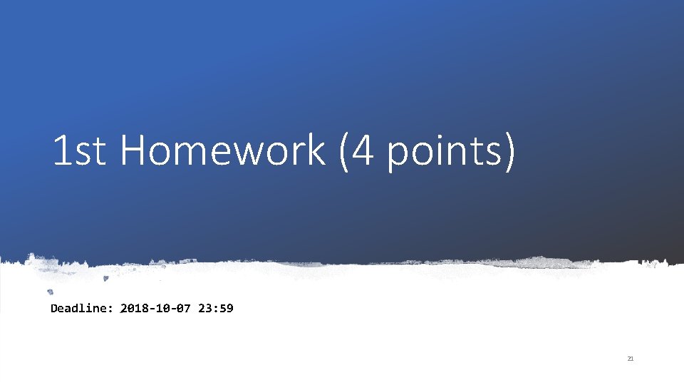 1 st Homework (4 points) Deadline: 2018 -10 -07 23: 59 21 1 st Homework (4 points) Deadline: 2018 -10 -07 23: 59 21