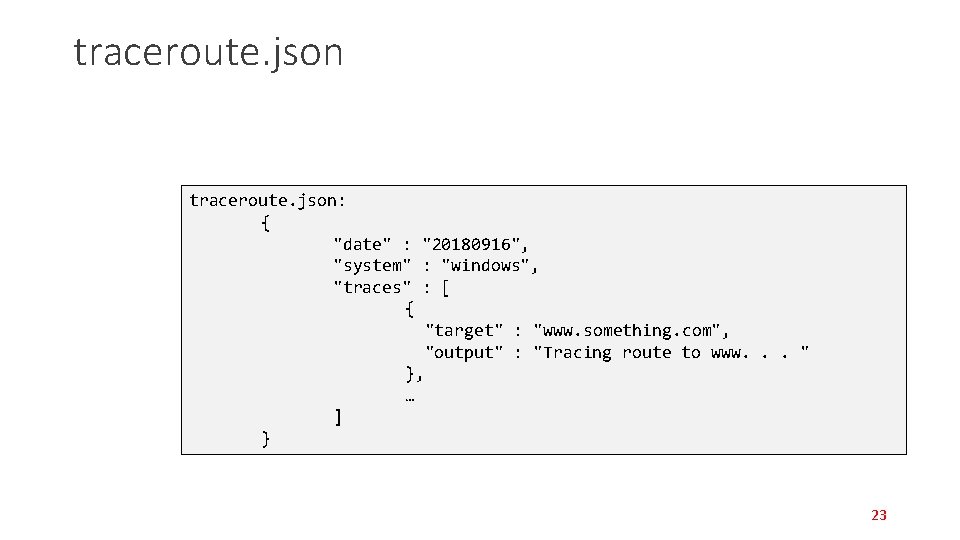 traceroute. json: { "date" : "20180916", "system" : "windows", "traces" : [ { "target" traceroute. json: { "date" : "20180916", "system" : "windows", "traces" : [ { "target"