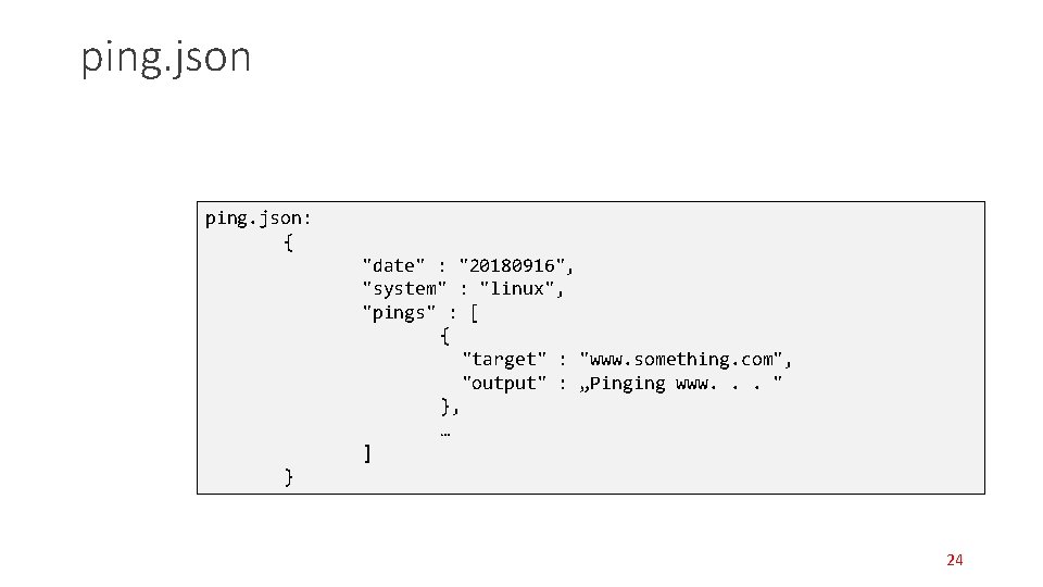 ping. json: { "date" : "20180916", "system" : "linux", "pings" : [ { "target" ping. json: { "date" : "20180916", "system" : "linux", "pings" : [ { "target"